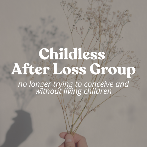 Childless/Childfree After Loss Group (Starting May 16th and Meeting on Thursdays)